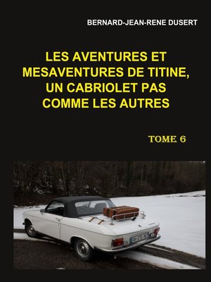 cover image of Les aventures et mésaventures de Titine, un cabriolet pas comme les autres. Tome 6